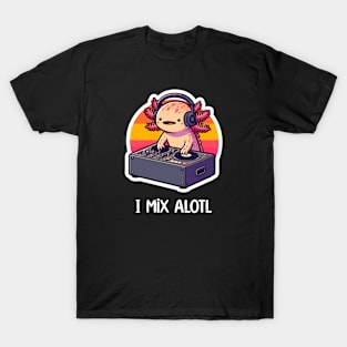 Kawaii Axolotl DJ Music Puns T-Shirt